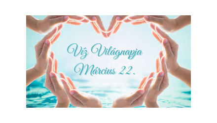 Március 22. - a Víz Világnapja